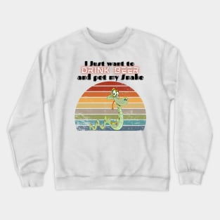 I just want to drink beer and pet my Snake Crewneck Sweatshirt